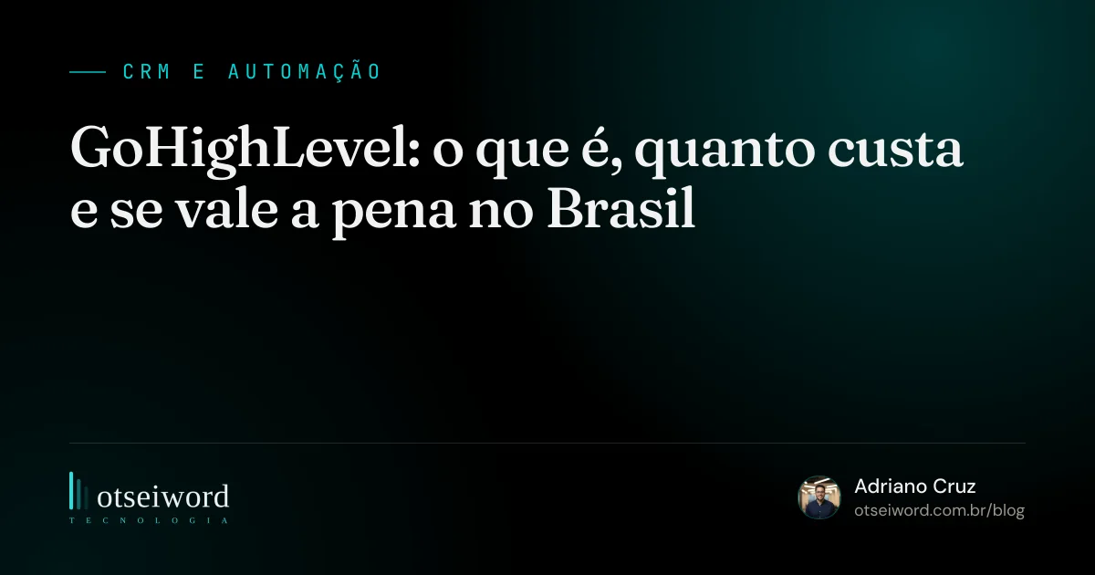GoHighLevel: o que é, quanto custa e se vale a pena no Brasil